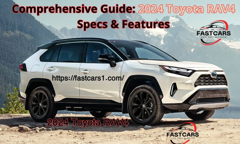 Comprehensive Guide: 2024 Toyota RAV4 Specs & Features